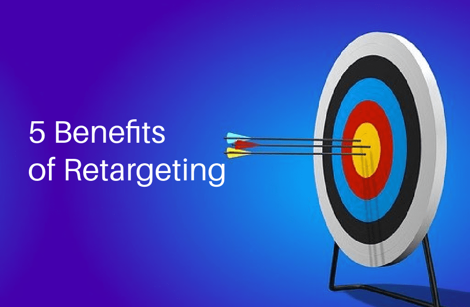 5 Benefits of Retargeting