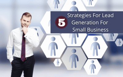5 Key Strategies for Lead Generation for Small Business