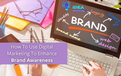 How to Use Digital Marketing To Enhance Brand Awareness