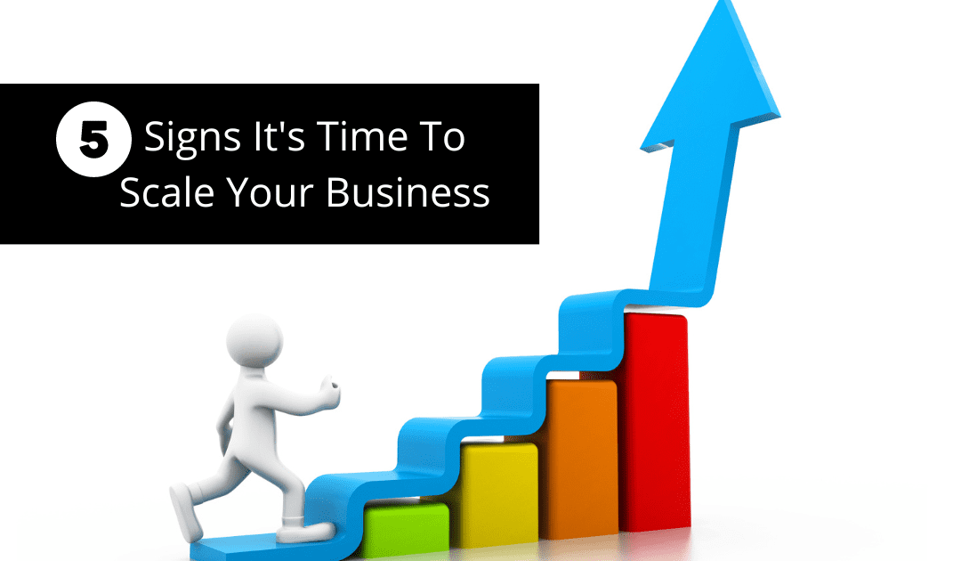 5 Signs That Indicate It’s Time To Scale Your Business