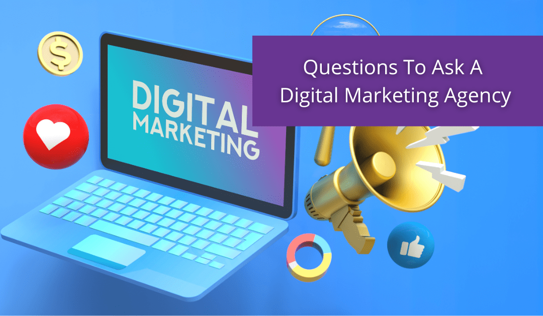 Essential Questions To Ask A Digital Marketing Agency Before Hiring
