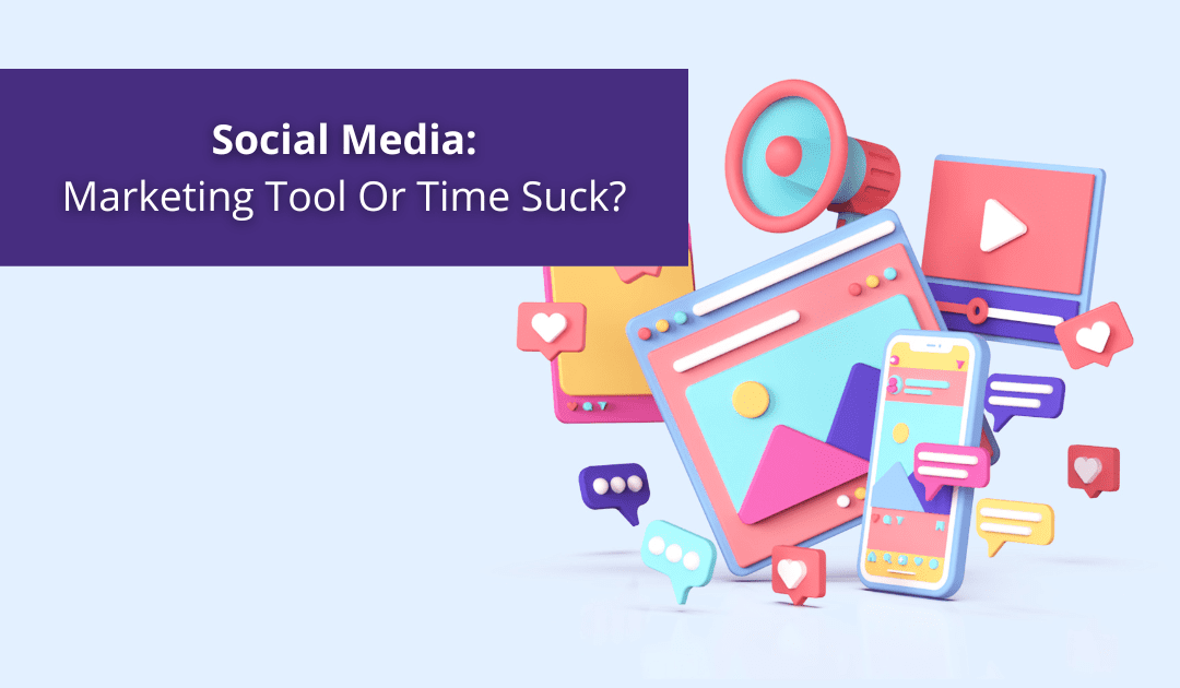 Is Social Media Marketing A Tool Or Time Suck?
