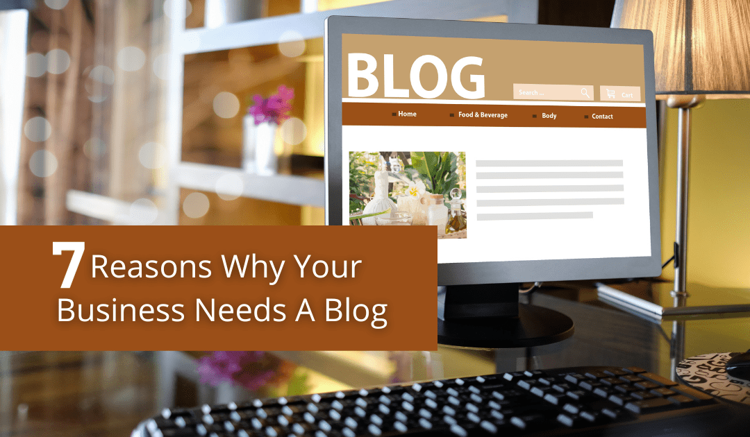 7 Reasons Why Your Business Needs A Blog