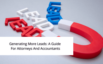 Unlocking The Secrets To Generating More Leads: A Guide For Attorneys And Accountants