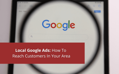 Local Google Ads: How To Reach Customers In Your Area
