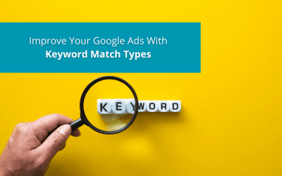 Improve Your Google Ads With The Right Keyword Match Types