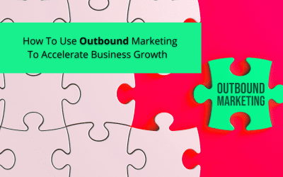 How To Use Outbound Marketing To Accelerate Business Growth