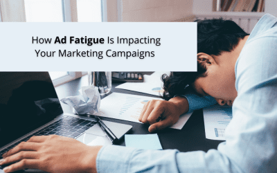 How Ad Fatigue Is Impacting Your Marketing Campaigns