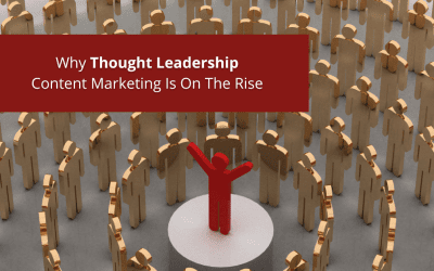 Why Thought Leadership Content Marketing Is On The Rise