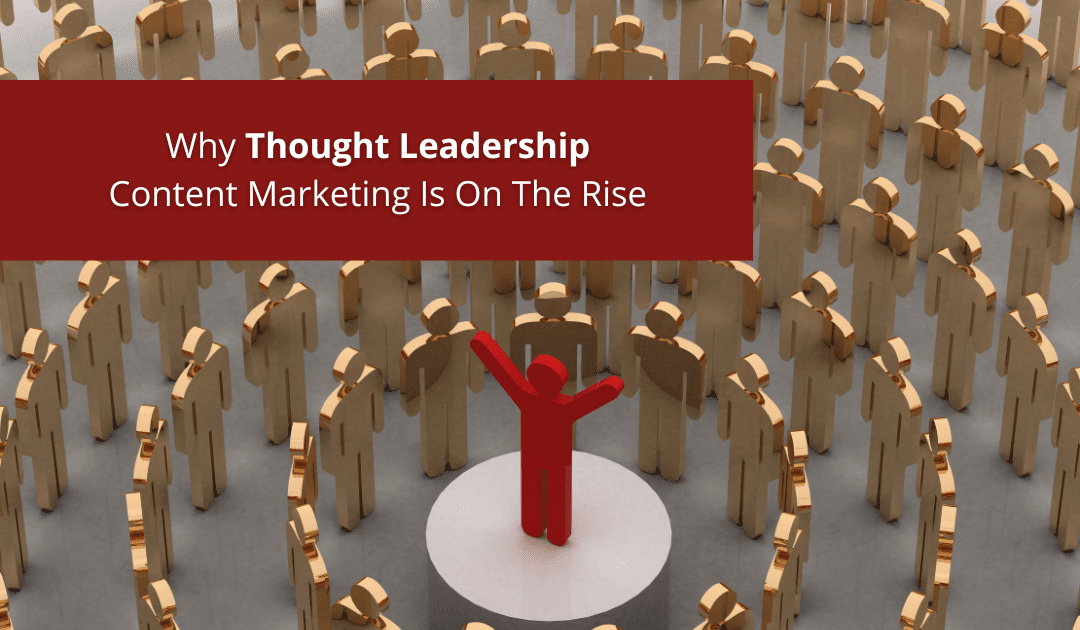 Why Thought Leadership Content Marketing Is On The Rise