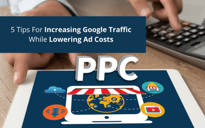 5 Tips For Increasing Google Traffic While Lowering Ad Costs