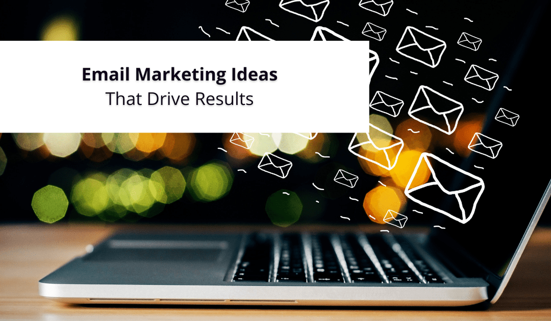 Email Marketing Ideas That Drive Results