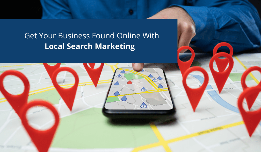 Get Your Business Found Online With Local Search Marketing