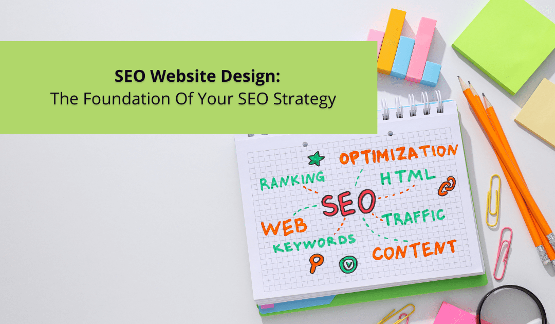 SEO Website Design: The Foundation Of Your SEO Strategy