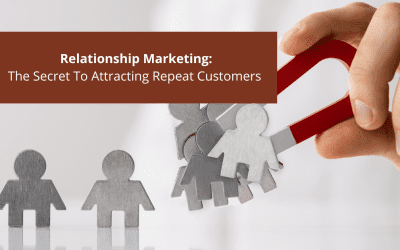 Relationship Marketing: The Secret To Attracting Repeat Customers