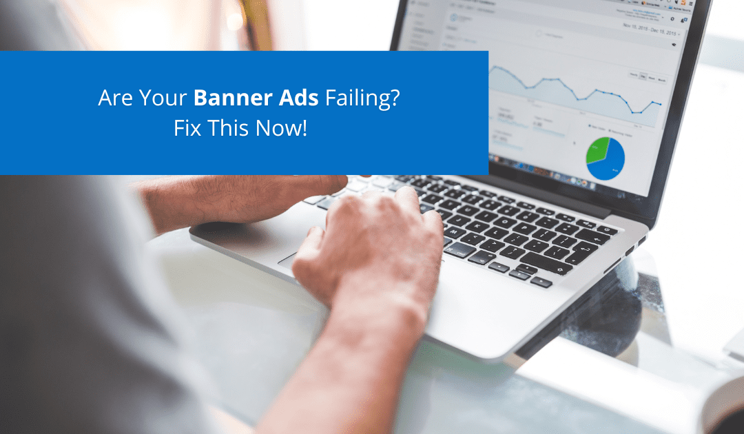 Are Your Banner Ads Failing? Fix This Now!