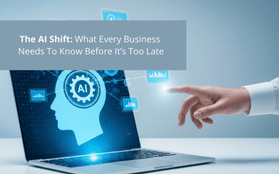 The AI Shift: What Every Small Business Needs to Know Before It’s Too Late